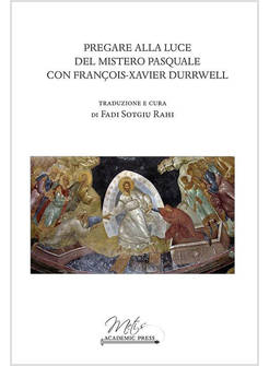 PREGARE ALLA LUCE DEL MISTERO PASQUALE CON FRANCOIS-XAVIER DURRWELL