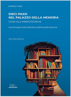 DIECI PASSI NEL PALAZZO DELLA MEMORIA GUIDA ALLE MNEMOTECNICHE 