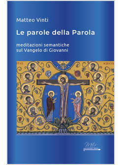 LE PAROLE DELLA PAROLA. MEDITAZIONI SEMANTICHE SUL VANGELO DI GIOVANNI 
