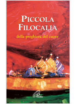PICCOLA FILOCALIA DELLA PREGHIERA DEL CUORE