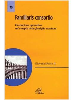 FAMILIARIS CONSORTIO ESORTAZIONE APOSTOLICA DI GIOVANNI PAOLO II SUI COMPITI