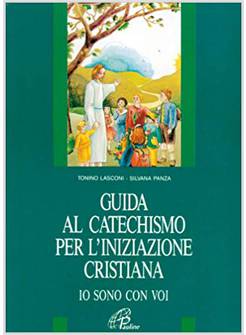 IO SONO CON VOI GUIDA AL CATECHISMO PER L'INIZIAZIONE CRISTIANA