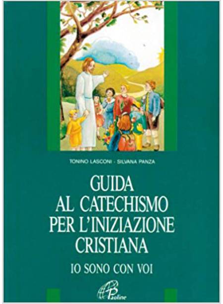 IO SONO CON VOI GUIDA AL CATECHISMO PER L'INIZIAZIONE CRISTIANA