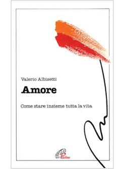 AMORE COME STARE INSIEME TUTTA LA VITA