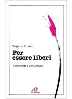 PER ESSERE LIBERI LOGOTERAPIA QUOTIDIANA