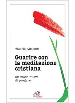 GUARIRE CON LA MEDITAZIONE CRISTIANA UN MODO NUOVO DI PREGARE