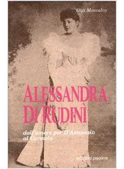 ALESSANDRA DI RUDINì DALL'AMORE PER D'ANNUNZIO AL CARMELO