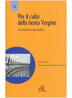 PER IL CULTO DELLA BEATA VERGINE ESORTAZIONE APOSTOLICA