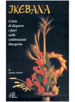 IKEBANA L'ARTE DI DISPORRE I FIORI NELLE CELEBRAZIONI LITURGICHE