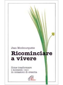 RICOMINCIARE A VIVERE COME TRASFORMARE I MOMENTI «NO» IN OCCASIONI DI CRESCITA