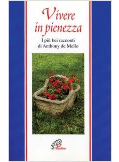VIVERE IN PIENEZZA I PIU' BEI RACCONTI DI ANTHONY DE MELLO