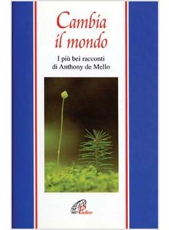 CAMBIA IL MONDO I PIU' BEI RACCONTI DI ANTHONY DE MELLO