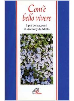 COM'E' BELLO VIVERE I PIU' BEI RACCONTI DI ANTHONY DE MELLO