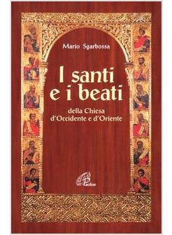 SANTI E I BEATI DELLA CHIESA D'OCCIDENTE E D'ORIENTE CON UNA ANTOLOGIA DI (I)