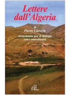 LETTERE DALL'ALGERIA DI PIERRE CLAVERIE ASSASSINATO PER IL DIALOGO CON I