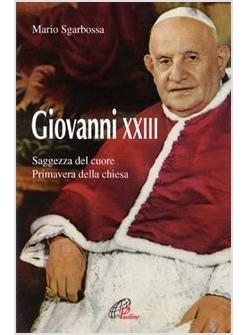 GIOVANNI XXIII LA SAGGEZZA DEL CUORE