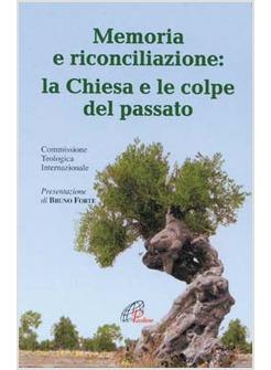 MEMORIA E RICONCILIAZIONE LA CHIESA E LE COLPE DEL PASSATO