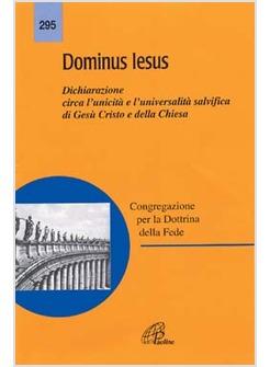 DOMINUS IESUS DICHIARAZIONE CIRCA L'UNICITA' E L'UNIVERSALITA' SALVIFICA DI