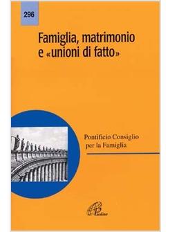 FAMIGLIA MATRIMONIO E «UNIONI DI FATTO»