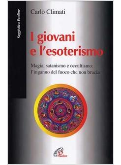 I GIOVANI E L'ESOTERISMO MAGIA SATANISMO E OCCULTISMO L'INGANNO DEL FUOCO