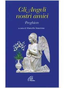 ANGELI NOSTRI AMICI PREGHIERE (GLI)
