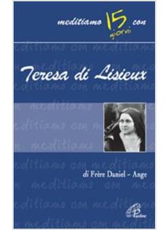 TERESA DI LISIEUX I LIMITI UMANI DI UNA GRANDE SANTA