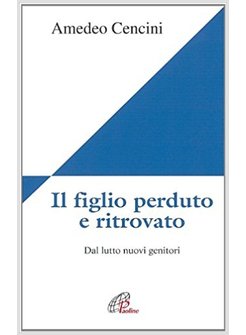 IL FIGLIO PERDUTO E RITROVATO