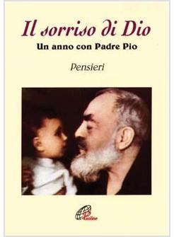 SORRISO DI DIO UN ANNO CON PADRE PIO PENSIERI (IL)