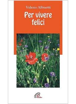 PER VIVERE FELICI