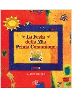 FESTA DELLA MIA PRIMA COMUNIONE ALBUM RICORDO (LA)