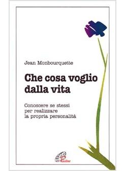 CHE COSA VOGLIO DALLA VITA CONOSCERE SE STESSI PER REALIZZARE LA PROPRIA