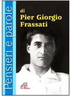 PENSIERI E PAROLE DI PIER GIORGIO FRASSATI