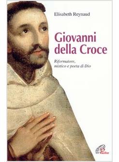 GIOVANNI DELLA CROCE RIFORMATORE MISTICO E POETA DI DIO