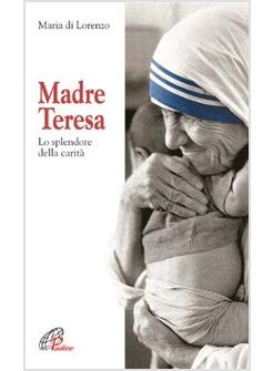 MADRE TERESA LO SPLENDORE DELLA CARITA'