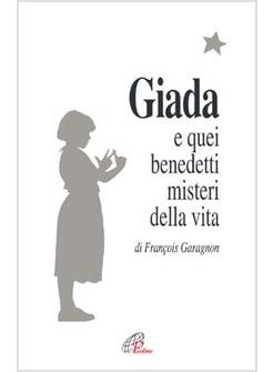 GIADA E QUEI BENEDETTI MISTERI DELLA VITA