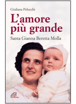 AMORE PIU' GRANDE SANTA GIANNA BERETTA MOLLA