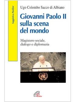 GIOVANNI PAOLO II SULLA SCENA DEL MONDO