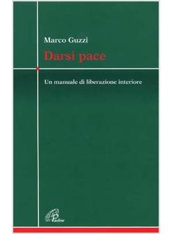 DARSI PACE UN MANUALE DI LIBERAZIONE INTERIORE
