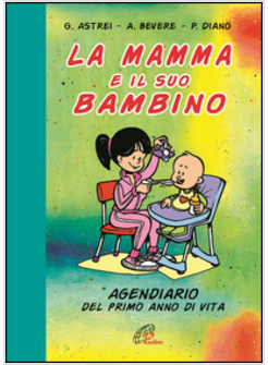 MAMMA E IL SUO BAMBINO AGENDIARIO DEL PRIMO ANNO DI VITA (LA)
