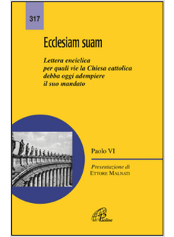 ECCLESIAM SUAM LETTERA ENCICLICA PER QUALI VIE LA CHIESA CATTOLICA DEBBA OGGI