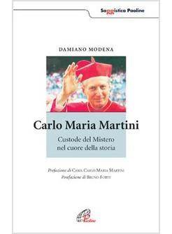 CARLO MARIA MARTINI CUSTODE DEL MISTERO NEL CUORE DELLA STORIA