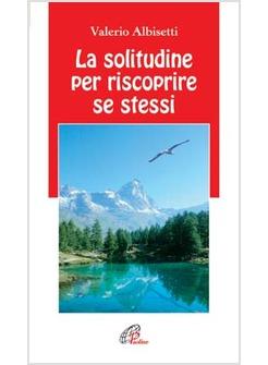 SOLITUDINE PER RISCOPRIRE SE STESSI (LA)