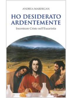 HO DESIDERATO ARDENTEMENTE