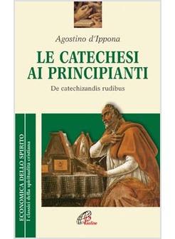LA CATECHESI AI PRINCIPIANTI DE CATECHIZANDIS RUDIBUS