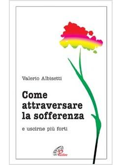 COME ATTRAVERSARE LA SOFFERENZA E USCIRNE PIU' FORTI
