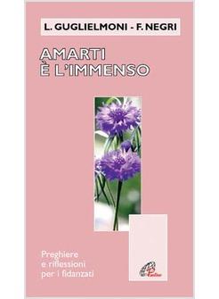 AMARTI E' L'IMMENSO - PREGHIERE E RIFLESSIONI PER FIDANZATI