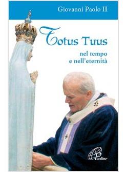 TOTUS TUUS NEL TEMPO E NELL'ETERNITA'