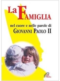 FAMIGLIA NEL CUORE E NELLE PAROLE DI GIOVANNI PAOLO II