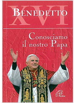 CONOSCIAMO IL NOSTRO PAPA