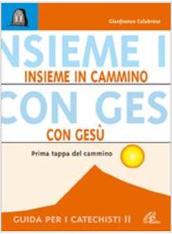INSIEME IN CAMMINO CON GESU' PRIMA TAPPA DEL CAMMINO GUIDA CATECHISTI 2